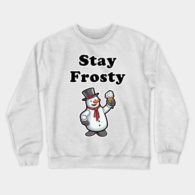 Stay Frosty! Crewneck Sweatshirt by Imagequest